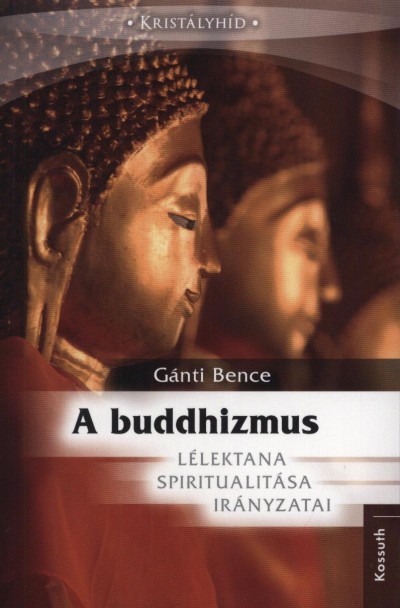 Gánti Bence - A buddhizmus lélektana, spiritualitása és irányzatai