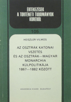 Az osztrk katonai vezets s az Osztrk-Magyar Monarchia klpolitikja 1867-1882 kztt