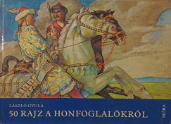 Lszl Gyula - 50 rajz a honfoglalkrl