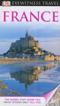 Tanya Colbourne   (Szerk.) - Fiona Morgan   (Szerk.) - Eyewitness Travel Guide - France