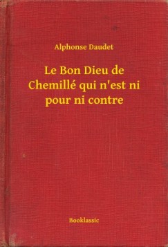 Alphonse Daudet - Le Bon Dieu de Chemill qui n'est ni pour ni contre