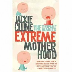 Jackie Clune - Extreme Motherhood - The Triplet Diaries