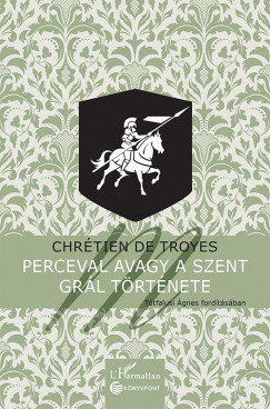 Chrtien De Troyes - Perceval avagy a Szent Grl trtnete