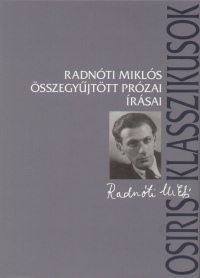 Radnti Mikls - Ferencz Gyz   (Szerk.) - Radnti Mikls sszegyjttt przai rsai