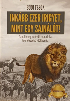 Inkbb ezer irigyet, mint egy sajnlt!