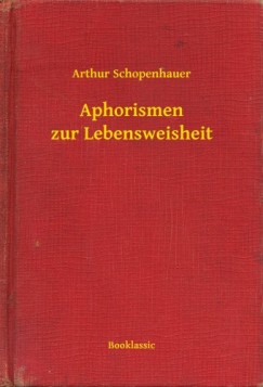 Schopenhauer Arthur - Arthur Schopenhauer - Aphorismen zur Lebensweisheit
