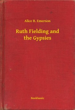 Alice B. Emerson - Ruth Fielding and the Gypsies