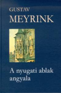 Gustav Meyrink - A nyugati ablak angyala