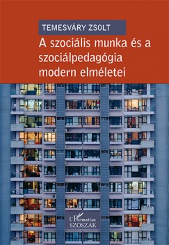 Temesvry Zsolt - A szocilis munka s a szocilpedaggia modern elmletei