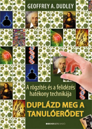 Geoffrey A. Dudley - Duplázd meg a tanulóerődet!