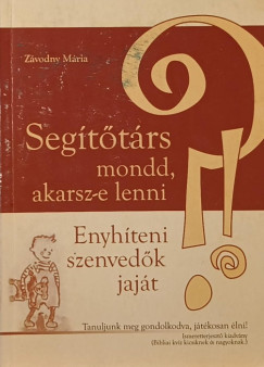 Segttrs mondd, akarsz-e lenni? - Enyhteni szenvedk jajt