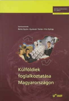 Berke Gyula   (Szerk.) - Gyulavri Tams   (Szerk.) - Kiss Gyrgy   (Szerk.) - Klfldiek foglalkoztatsa Magyarorszgon