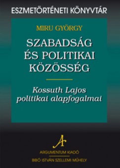 Szabadsg s politikai kzssg: Kossuth Lajos politikai alapfogalmai