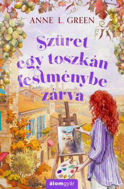 Anne L. Green - Szüret egy toszkán festménybe zárva