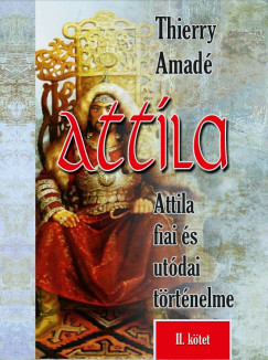 Attila - Attila fiai s utdai trtnelme - II. ktet