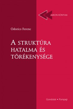 Odorics Ferenc - A struktra hatalma s trkenysge