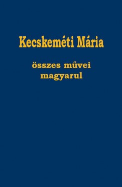 Kecskemti Mria sszes mvei magyarul