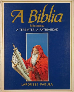 A Biblia felfedez�se - A teremt�s, A p�tri�rk�k