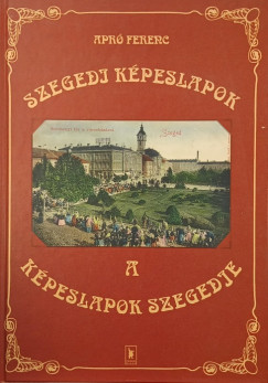 Szegedi kpeslapok - A kpeslapok Szegedje