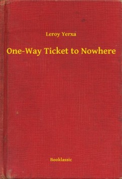 Leroy Yerxa - One-Way Ticket to Nowhere