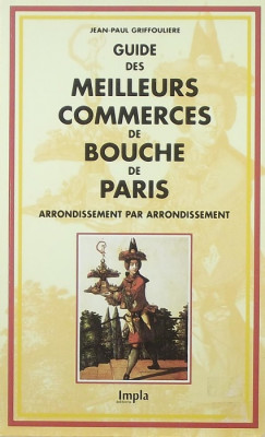 Jean-Paul Griffouliere - Guides des meilleurs commerces bouche de Paris