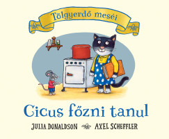 Julia Donaldson - Axel Scheffler - Cicus fõzni tanul