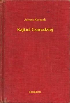Korczak Janusz - Janusz Korczak - Kajtu Czarodziej
