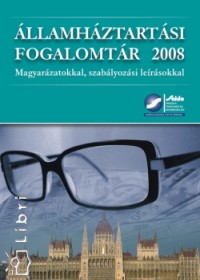 Almsi Gborn   (Szerk.) - Dr. Aradi Zsolt   (Szerk.) - Dr. les Klra   (Szerk.) - Dr. Lacz Blint   (Szerk.) - Dr. Lrnt Zoltn   (Szerk.) - Spiteller Mikls   (Szerk.) - llamhztartsi fogalomtr 2008