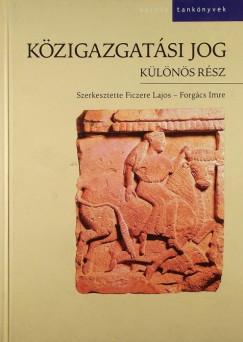 Ficzere Lajos - Forgcs Imre   (Szerk.) - Kzigazgatsi jog - Klns rsz