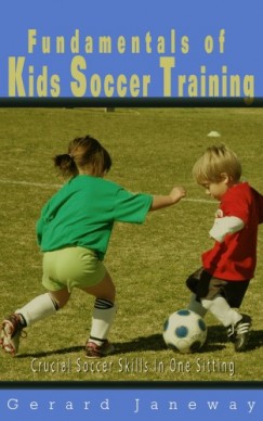Gerard Janeway - Fundamentals Of Kids Soccer Training
