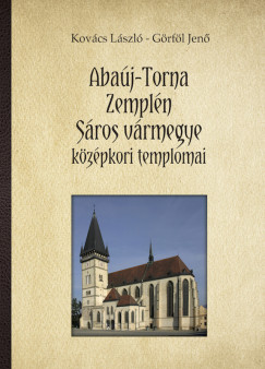 Grfl Jen - Kovcs Lszl - Abaj-Torna, Zempln, Sros vrmegye kzpkori templomai