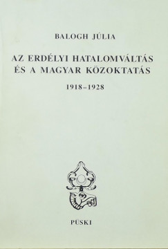 Balogh Jlia - Az erdlyi hatalomvlts s a magyar kzoktats 1918-1928