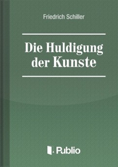 Friedrich Schiller - Die Huldigung der Kuenste