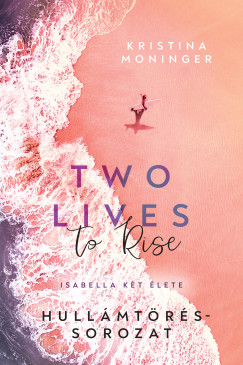 Kristina Moninger - Two Lives to Rise - Isabella k�t �lete