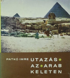 Patkó Imre - Utazás az arab keleten