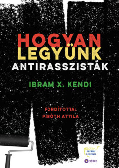 Ibram X. Kendi - Hogyan legynk antirasszistk