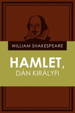 William Shakespeare - Hamlet, dán királyfi