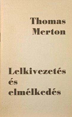 Thomas Merton - Lelkivezetés és elmélkedés