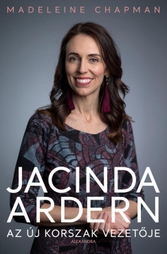 Jacinda Ardern - Az új korszak vezetõje