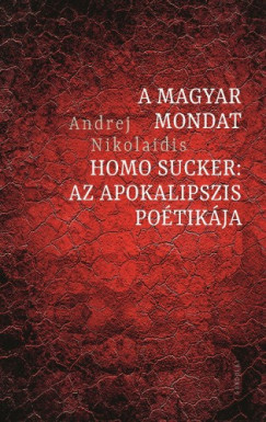 A magyar mondat / Homo Sucker: Az apokalipszis potikja