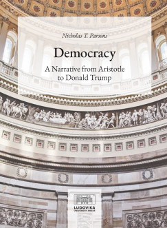 Nicholas T. Parsons - Democracy: A Narrative from Aristotle to Donald Trump