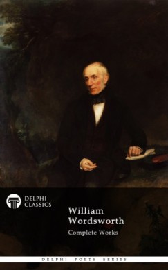 William Wordsworth - Delphi Complete Works of William Wordsworth (Illustrated)