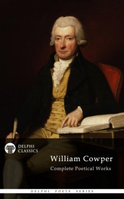 William Cowper - Delphi Complete Poetical Works of William Cowper (Illustrated)