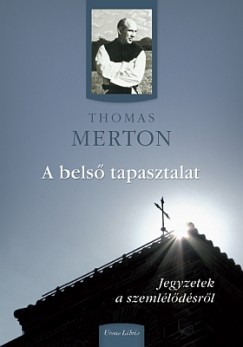 Thomas Merton - A bels tapasztalat