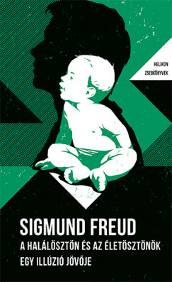 Sigmund Freud - A hallsztn s az letsztnk / Egy illzi jvje