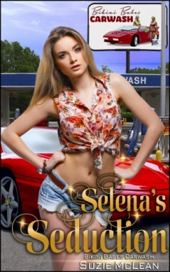 Moira Nelligar Suzie McLean - Selena's Seduction - Book 7 of Bikini Babes Carwash