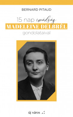 15 nap imdsg Madeleine Delbrl gondolataival