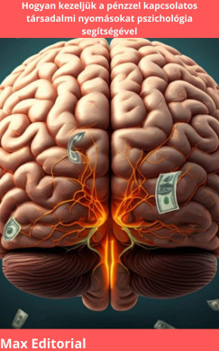 Hogyan kezelj�k a p�nzzel kapcsolatos t�rsadalmi nyom�sokat pszichol�gia seg�ts�g�vel