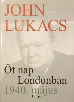 John Lukacs - �t nap londonban 1940. m�jus