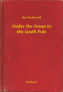 Roy Rockwood - Under the Ocean to the South Pole